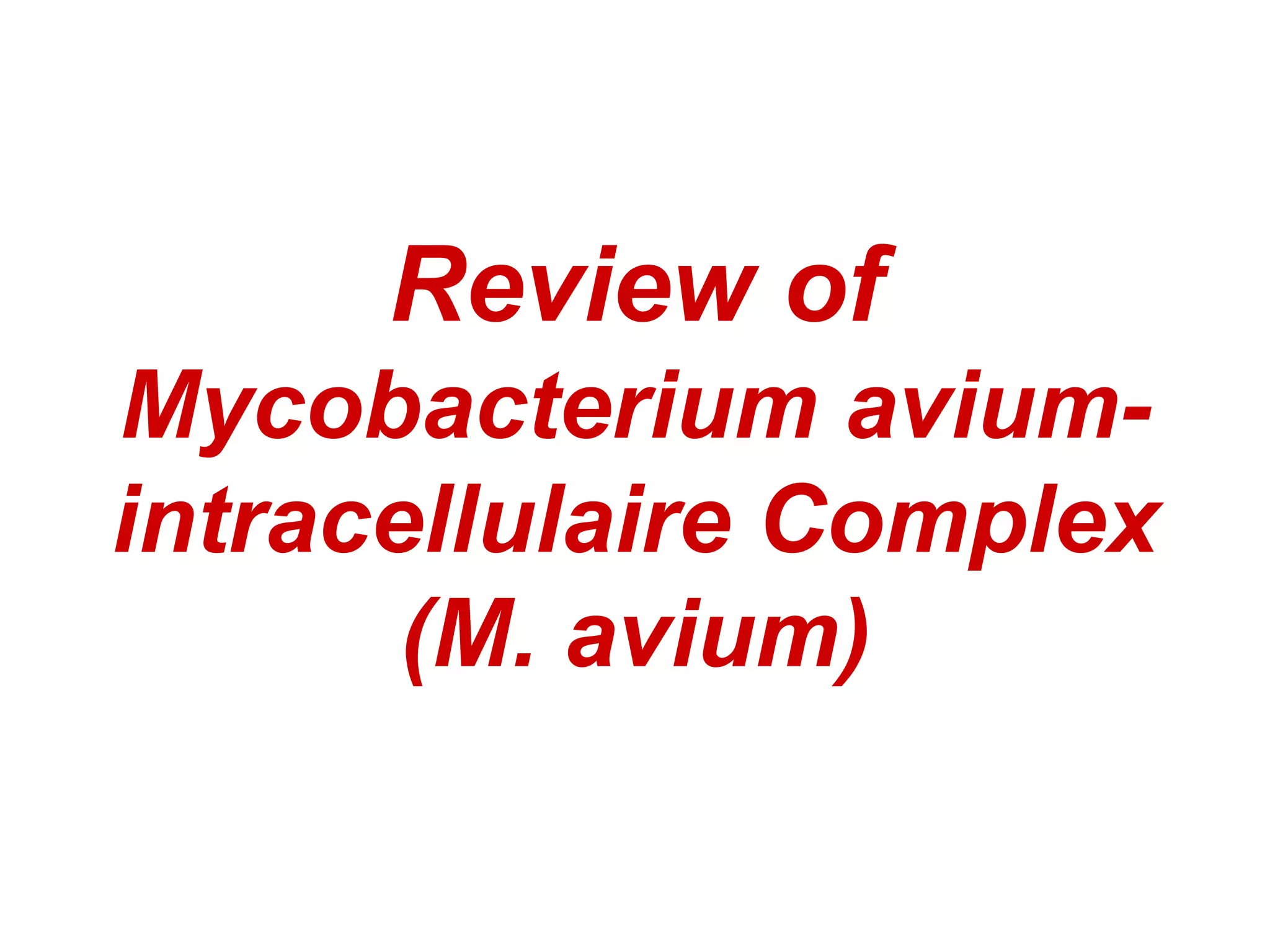 Review of
Mycobacterium avium-
intracellulaire Complex
(M. avium)
 