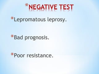 *Lepromatous leprosy.
*Bad prognosis.
*Poor resistance.
 