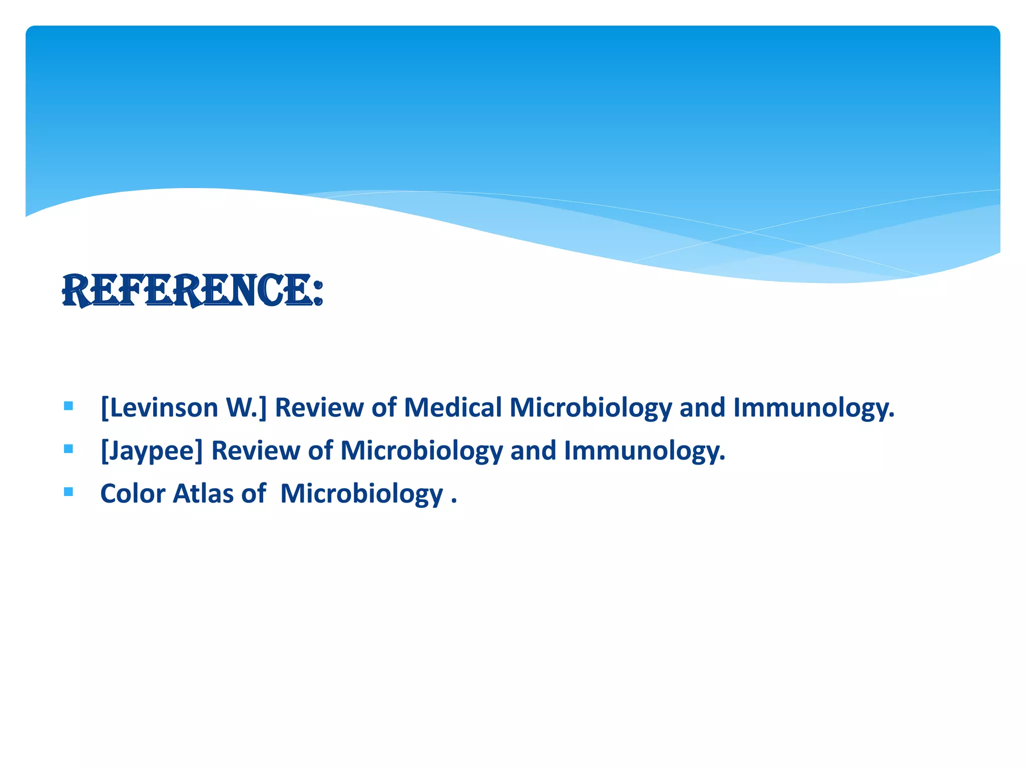 Reference:
 [Levinson W.] Review of Medical Microbiology and Immunology.
 [Jaypee] Review of Microbiology and Immunology.
 Color Atlas of Microbiology .
 
