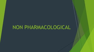 NON PHARMACOLOGICAL
 