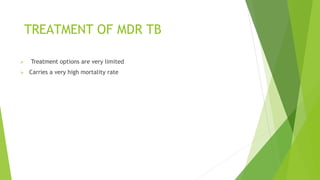  Treatment options are very limited
 Carries a very high mortality rate
TREATMENT OF MDR TB
 