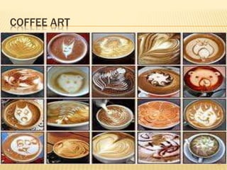 COFFEE ART
34
 