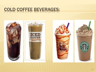 COLD COFFEE BEVERAGES:
40
 