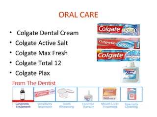 ORAL CARE Colgate Dental Cream  Colgate Active Salt  Colgate Max Fresh  Colgate Total 12  Colgate Plax  