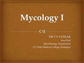 DR V S VATKAR
Asso Prof
Microbiology Department
D Y Patil Medical College, Kolhapur
 
