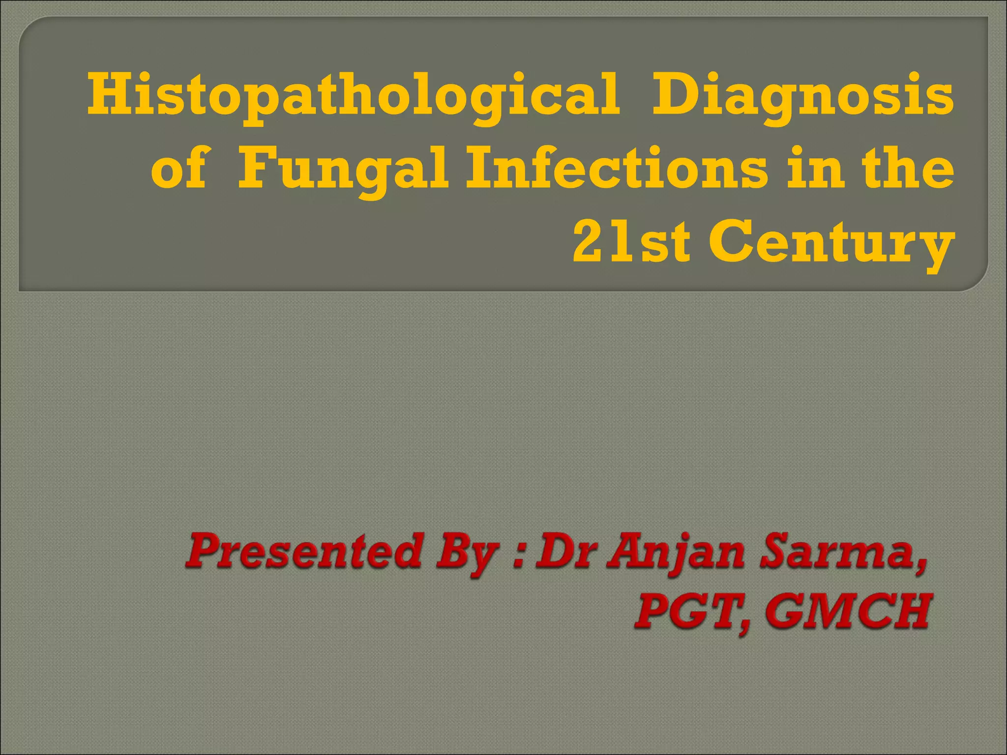 Histopathological Diagnosis of Fungal Infections of 21st century | PPT