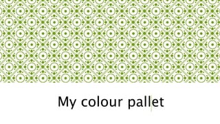 My colour pallet
 
