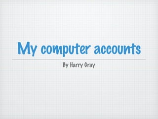 My computer accounts ,[object Object]