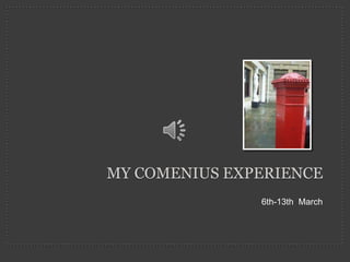 6th-13th  March My COMENIUS EXPERIENCE 