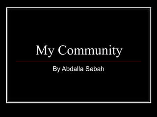 My Community By Abdalla Sebah 