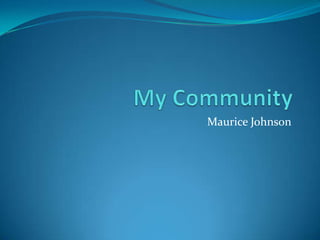 My Community  Maurice Johnson 