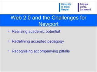 Web 2.0 and the Challenges for Newport ,[object Object],[object Object],[object Object]