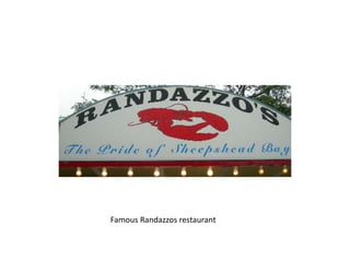 Famous Randazzos restaurant
 
