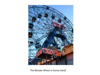 The Wonder Wheel in Coney Island
 