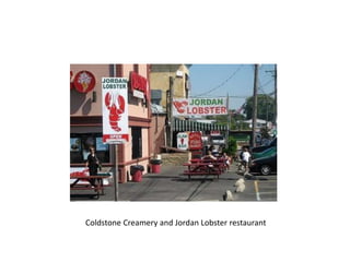 Coldstone Creamery and Jordan Lobster restaurant
 