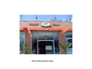 Amori Baci gelato shop
 