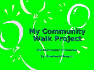 My Community Walk Project The Community of Canarsie By: Guerlande Ponyon 