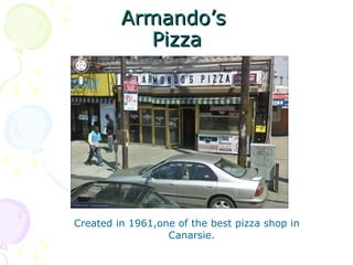 Armando’s  Pizza Created in 1961,one of the best pizza shop in Canarsie.  