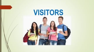 VISITORS
 