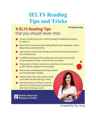 IELTS Reading
Tips and Tricks
Compiled by Nay Aung
 