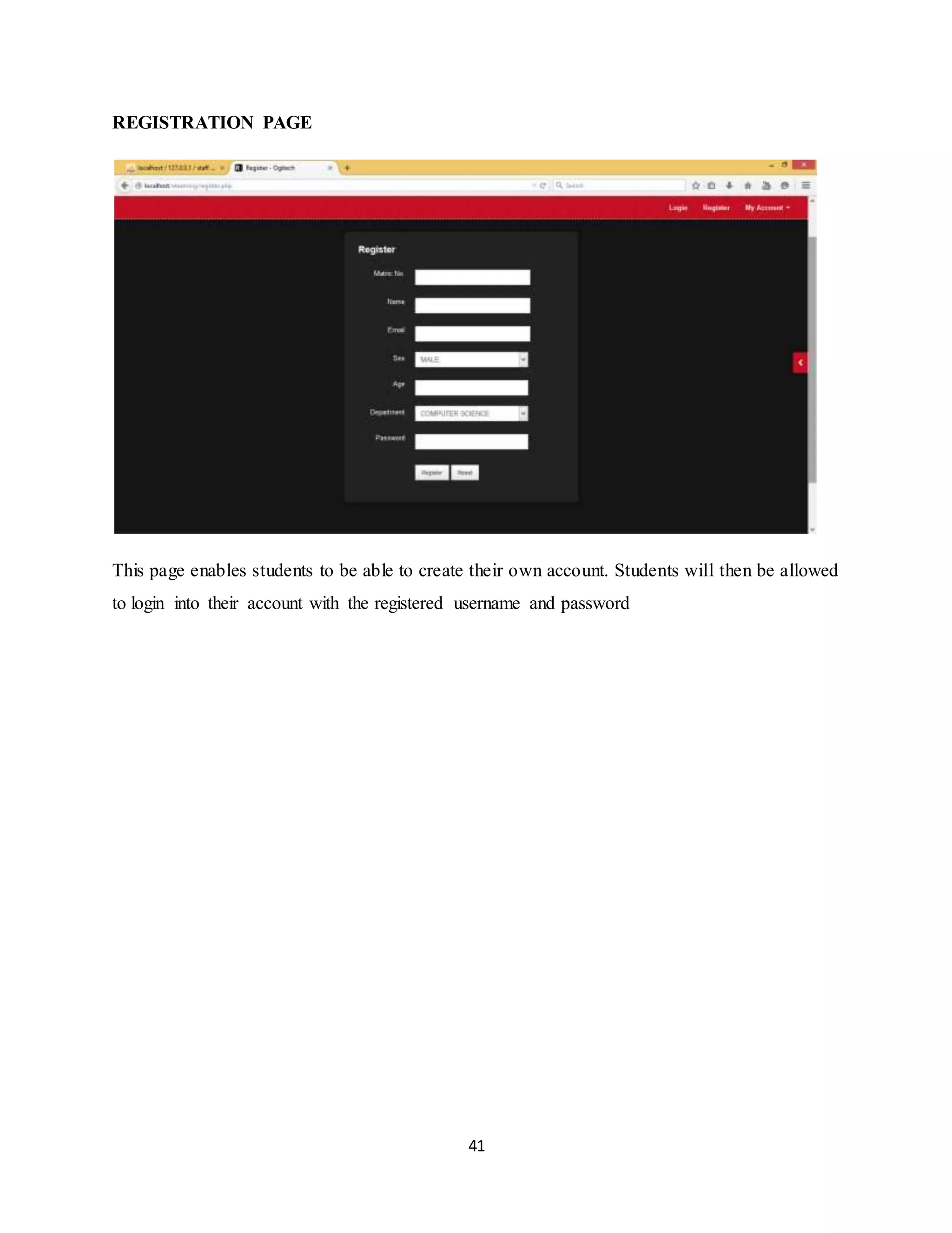 41
REGISTRATION PAGE
This page enables students to be able to create their own account. Students will then be allowed
to login into their account with the registered username and password
 