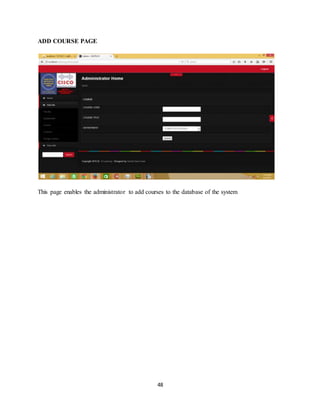 48
ADD COURSE PAGE
This page enables the administrator to add courses to the database of the system
 