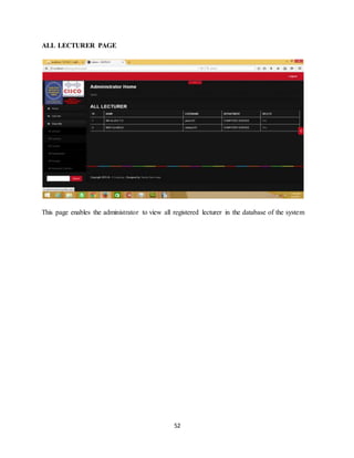 52
ALL LECTURER PAGE
This page enables the administrator to view all registered lecturer in the database of the system
 