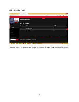 55
ALL FACULTY PAGE
This page enables the administrator to view all registered faculties in the database of the system
 