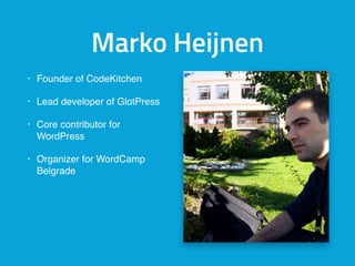 Marko Heijnen
• Founder of CodeKitchen
• Lead developer of GlotPress
• Core contributor for
WordPress
• Organizer for WordCamp
Belgrade
 