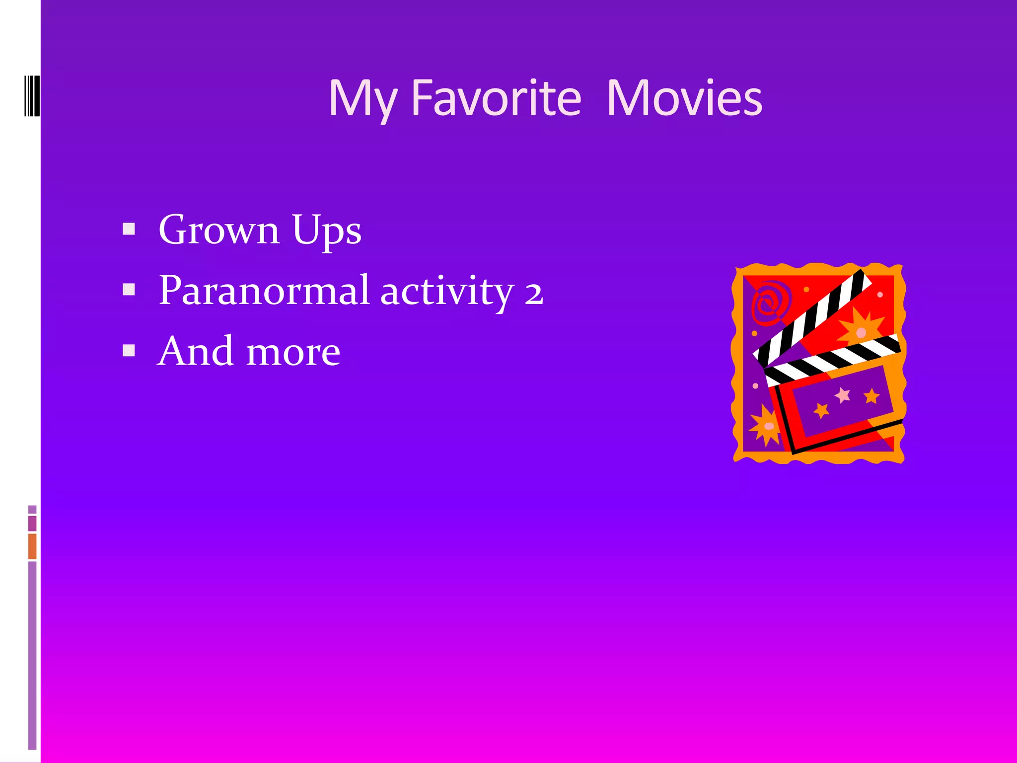                    My Favorite  MoviesGrown UpsParanormal activity 2And more