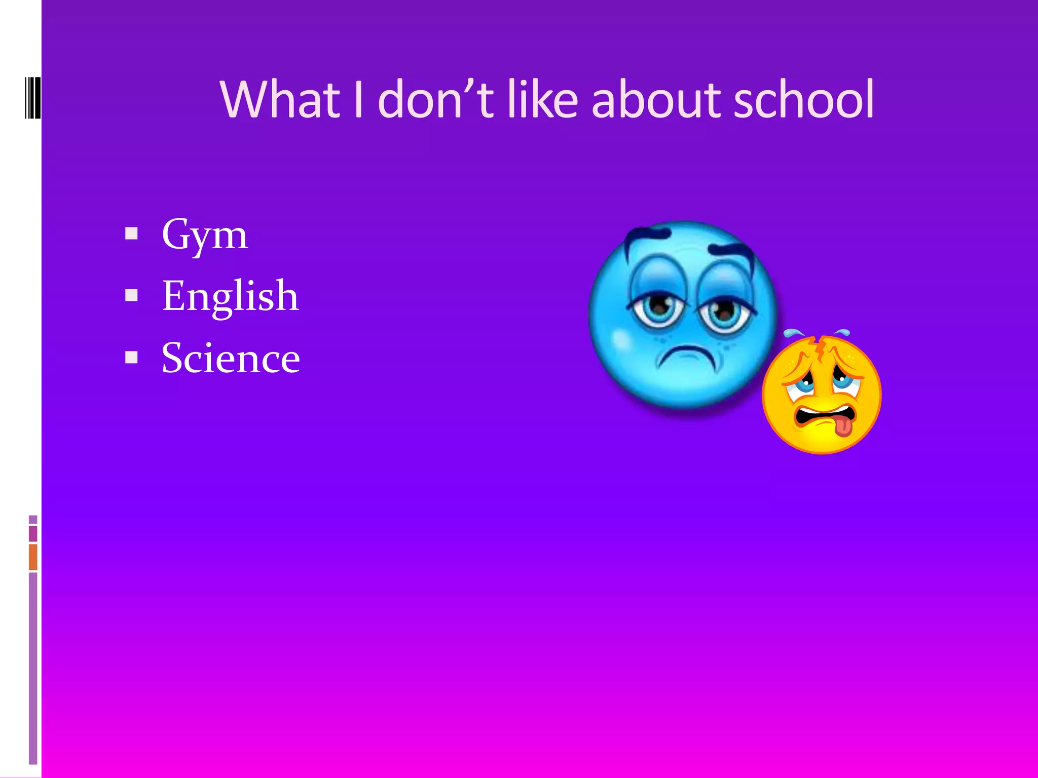          What I don’t like about schoolGymEnglishScience