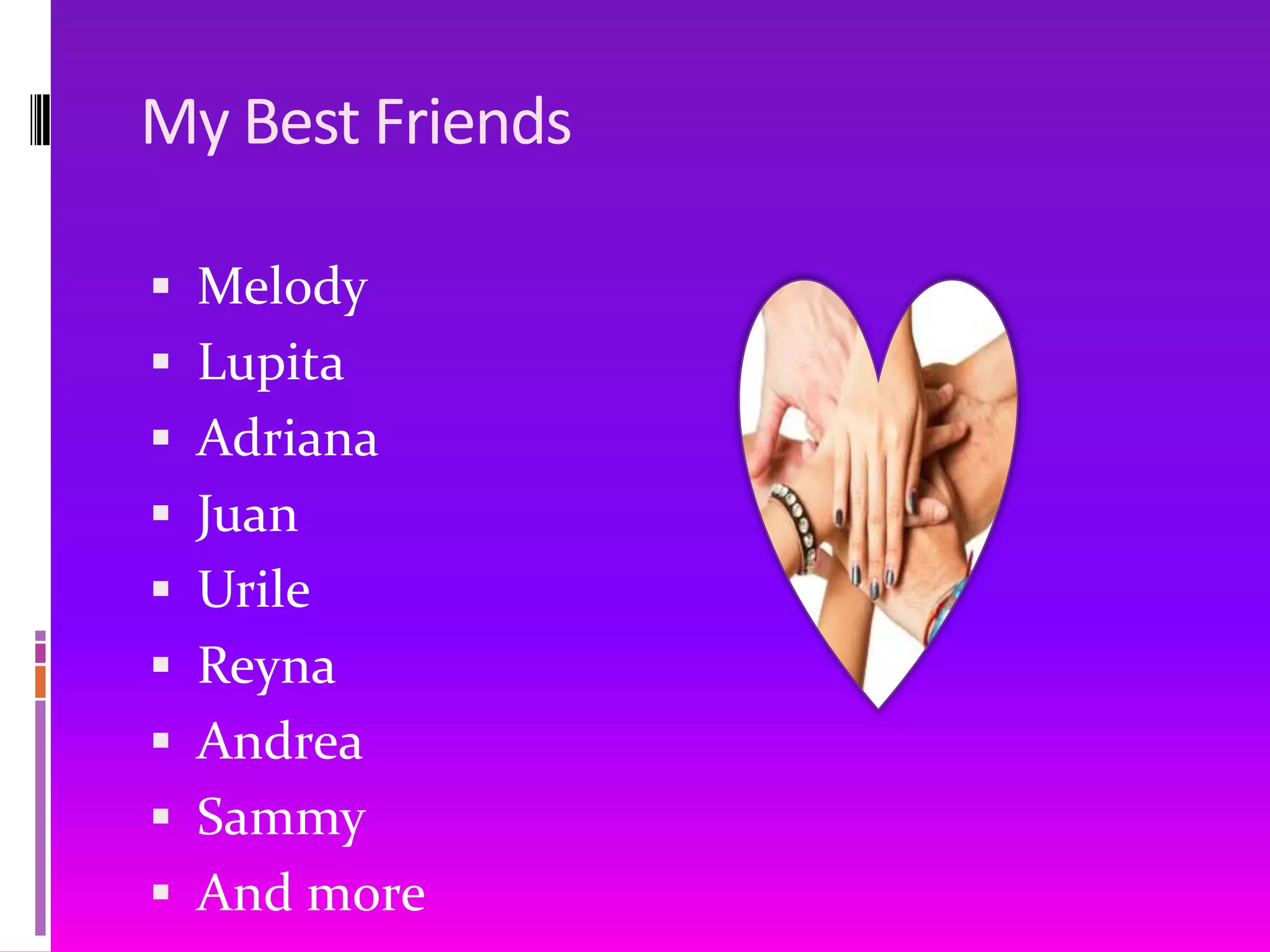 My Best FriendsMelody LupitaAdrianaJuanUrileReynaAndreaSammyAnd more