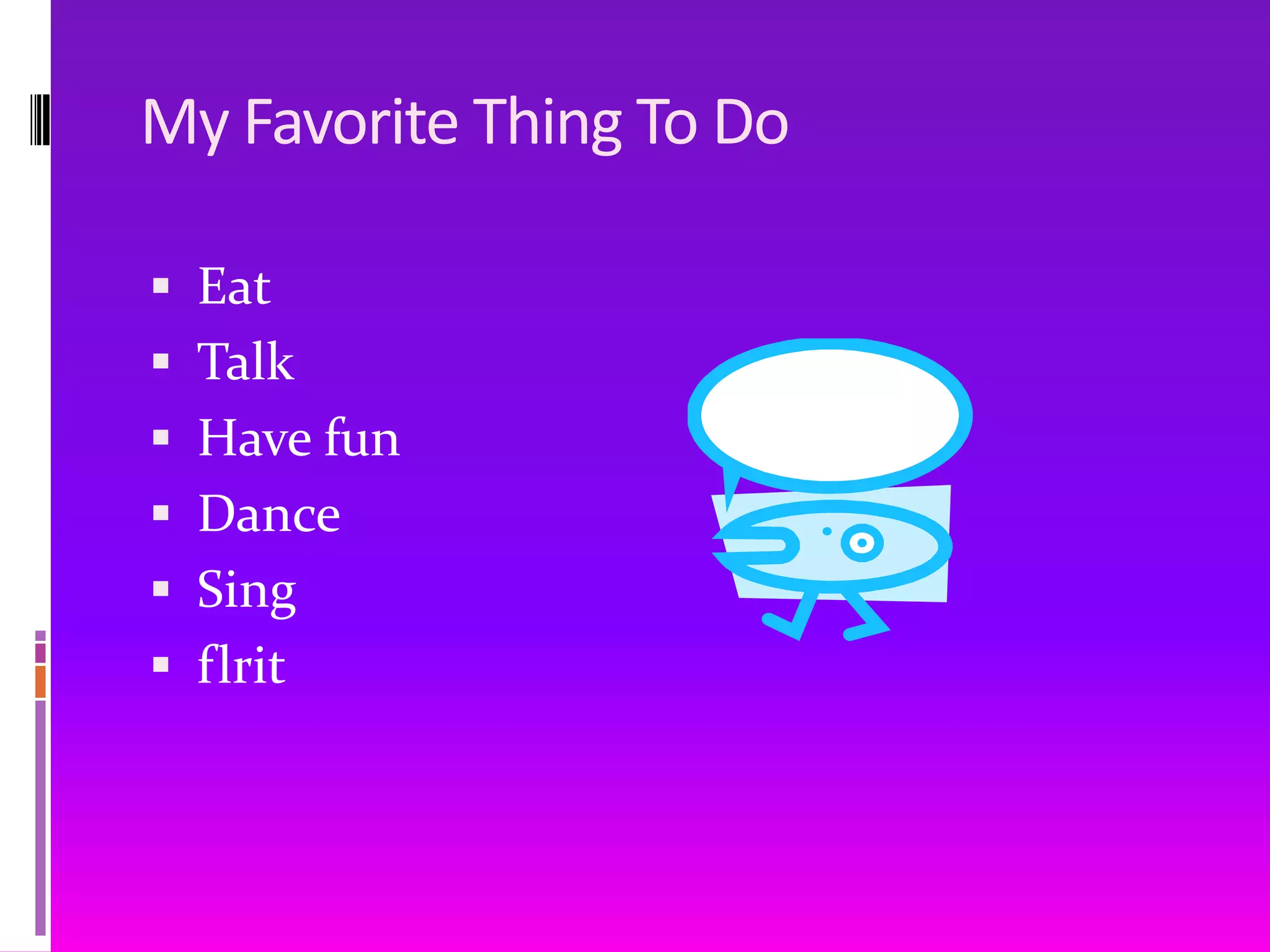 My Favorite Thing To DoEatTalk Have funDanceSingflrit