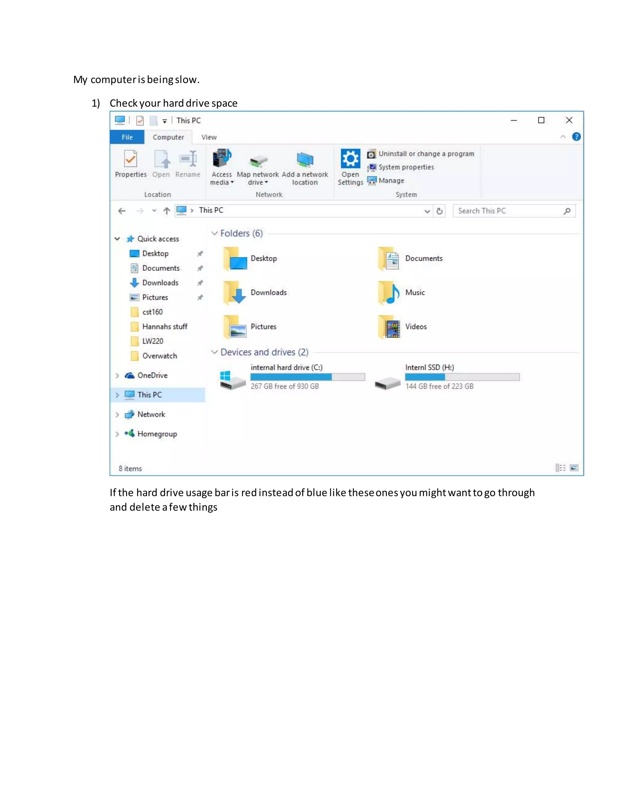 My computerisbeingslow.
1) Checkyour harddrive space
If the hard drive usage baris redinsteadof blue like theseonesyoumightwanttogo through
and delete afewthings