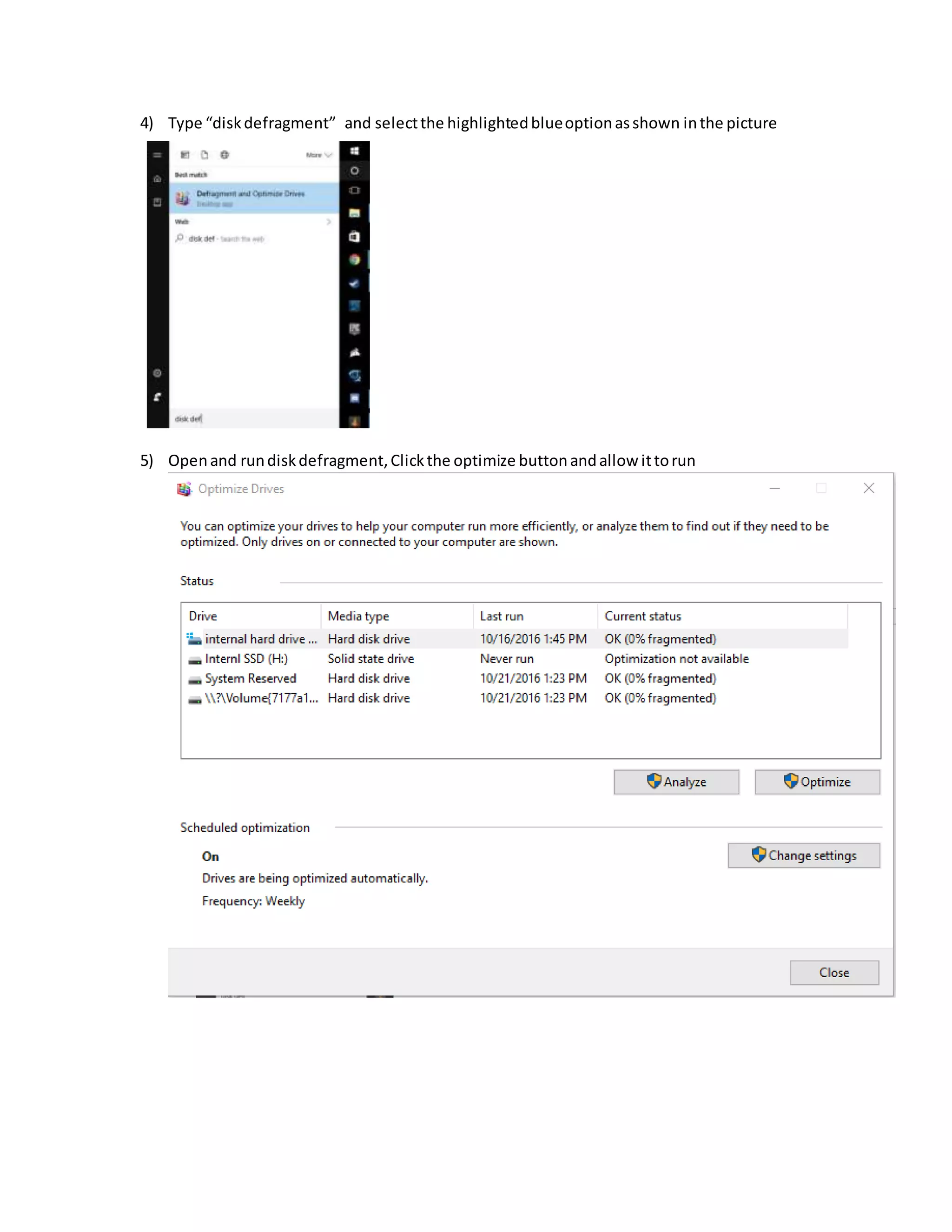 4) Type “diskdefragment” and selectthe highlightedblueoptionasshown inthe picture
5) Openand rundiskdefragment,Clickthe optimize buttonandallow ittorun