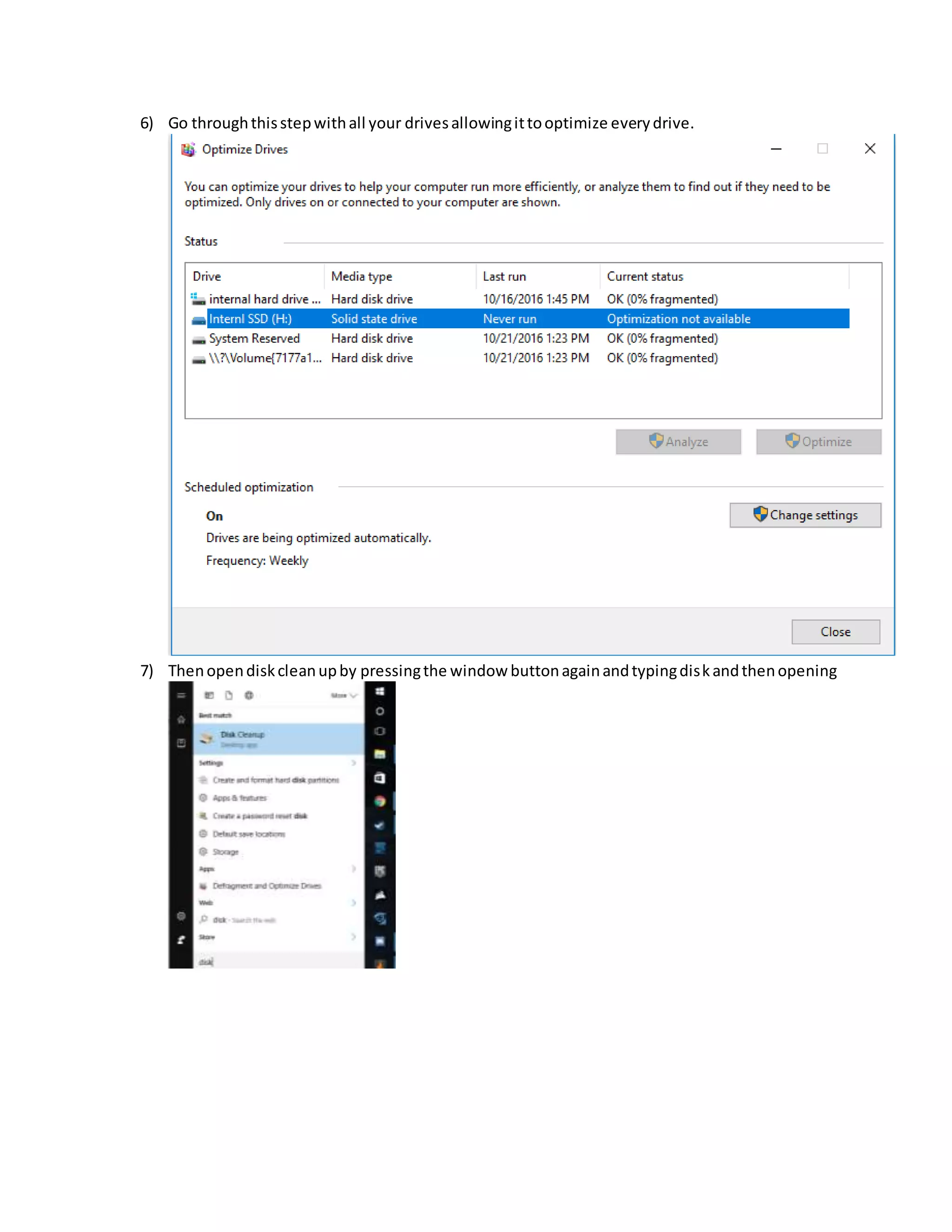 6) Go throughthisstepwithall your drivesallowingittooptimize everydrive.
7) Thenopendiskcleanupby pressingthe window buttonagainandtypingdiskandthenopening