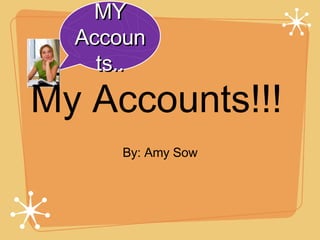 [object Object],MY Accounts.. My Accounts!!! 