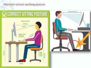 Maintain correct working posture.
 