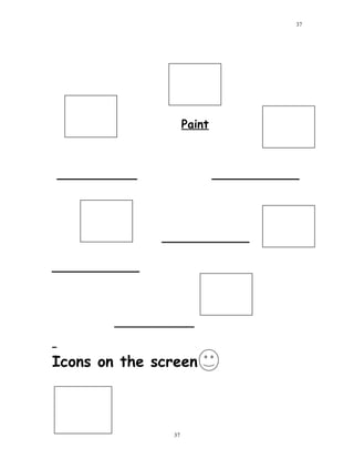 Paint
___________ ____________
____________
____________
___________
Icons on the screen
37
37
 