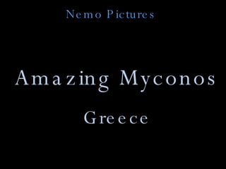 Nemo Pictures Amazing Myconos Greece 