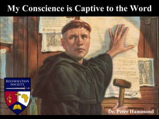 My Conscience is Captive to the Word
Dr. Peter Hammond
 