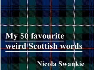 My 50 favourite weird Scottish words Nicola Swankie 