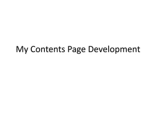 My Contents Page Development
 