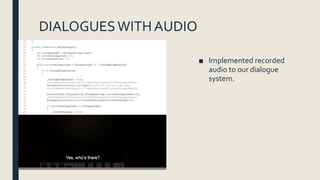 DIALOGUESWITHAUDIO
■ Implemented recorded
audio to our dialogue
system.
 