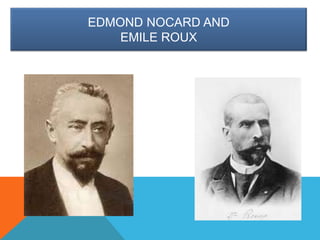 EDMOND NOCARD AND
EMILE ROUX
 