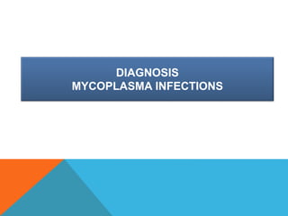 DIAGNOSIS
MYCOPLASMA INFECTIONS
 
