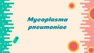 Mycoplasma
pneumoniae
 