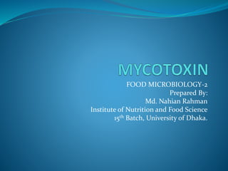 FOOD MICROBIOLOGY-2
Prepared By:
Md. Nahian Rahman
Institute of Nutrition and Food Science
15th Batch, University of Dhaka.
 
