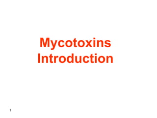 1
Mycotoxins
Introduction
 