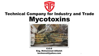 Technical Company for Industry and Trade
Mycotoxins
1
C.E.O
Eng. Mohammad AlSaleh
technovet@yahoo.com
 